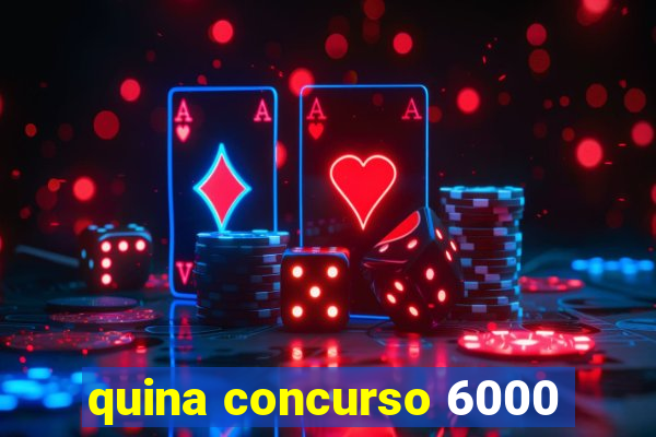 quina concurso 6000